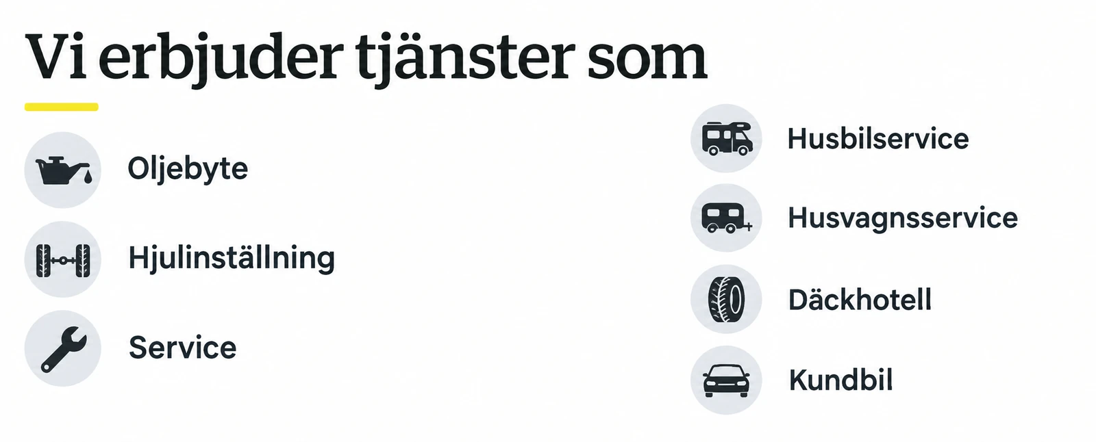 Vi erbjuder tjänster som: oljebyte, hjulinställning, service, husbilsservice, husvagnsservice, däckhotell och kundbil